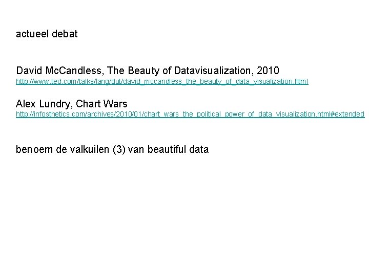 actueel debat David Mc. Candless, The Beauty of Datavisualization, 2010 http: //www. ted. com/talks/lang/dut/david_mccandless_the_beauty_of_data_visualization.