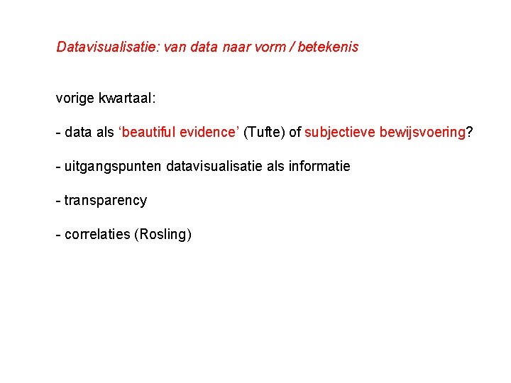 Datavisualisatie: van data naar vorm / betekenis vorige kwartaal: - data als ‘beautiful evidence’