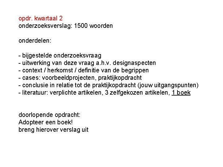 opdr. kwartaal 2 onderzoeksverslag: 1500 woorden onderdelen: - bijgestelde onderzoeksvraag - uitwerking van deze