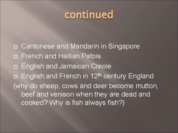 continued Cantonese and Mandarin in Singapore French and Haitian Patois English and Jamaican Creole