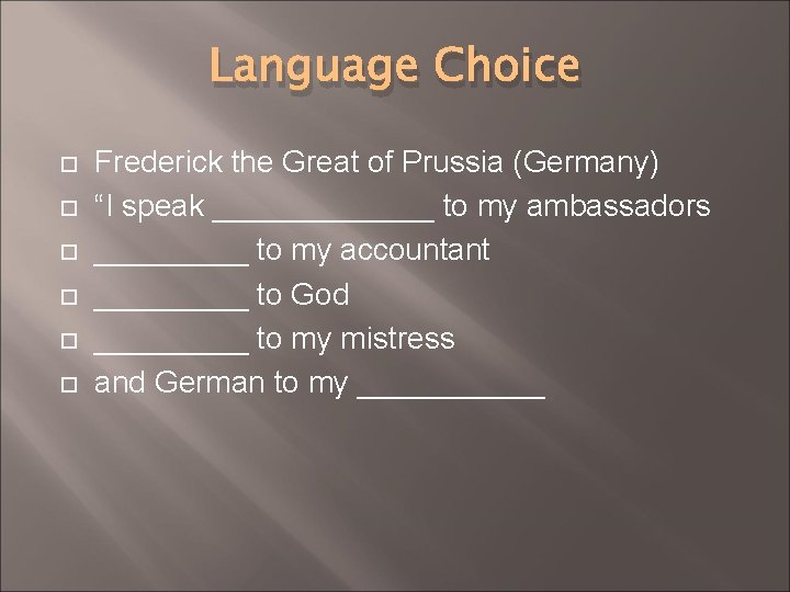 Language Choice Frederick the Great of Prussia (Germany) “I speak _______ to my ambassadors