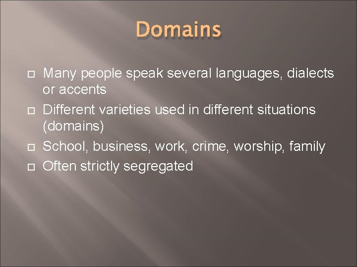 Domains Many people speak several languages, dialects or accents Different varieties used in different