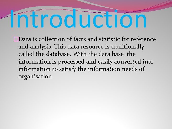 Introduction �Data is collection of facts and statistic for reference and analysis. This data