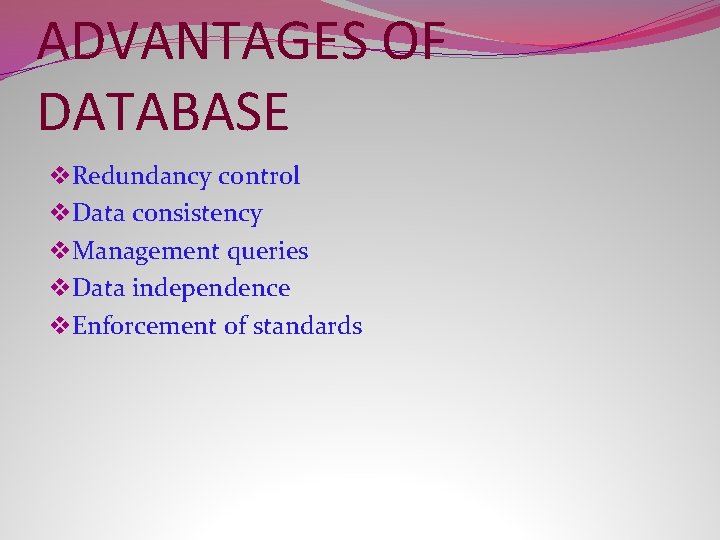 ADVANTAGES OF DATABASE v. Redundancy control v. Data consistency v. Management queries v. Data