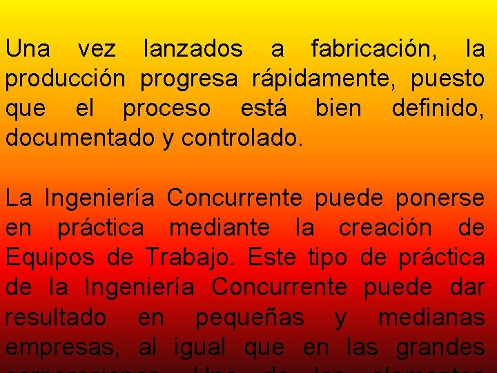 Una vez lanzados a fabricación, la producción progresa rápidamente, puesto que el proceso está