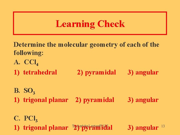 Learning Check Determine the molecular geometry of each of the following: A. CCl 4
