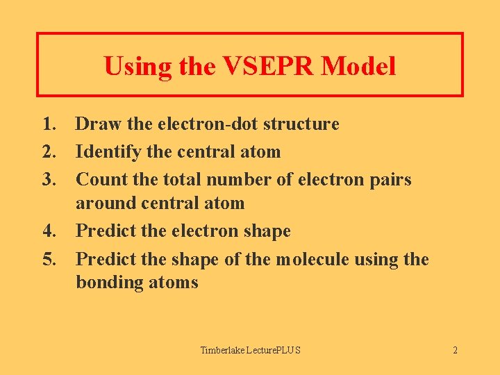 Using the VSEPR Model 1. Draw the electron-dot structure 2. Identify the central atom