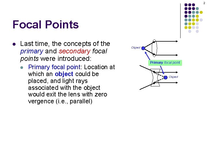 2 Focal Points l Last time, the concepts of the primary and secondary focal