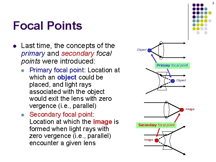 3 Focal Points l Last time, the concepts of the primary and secondary focal