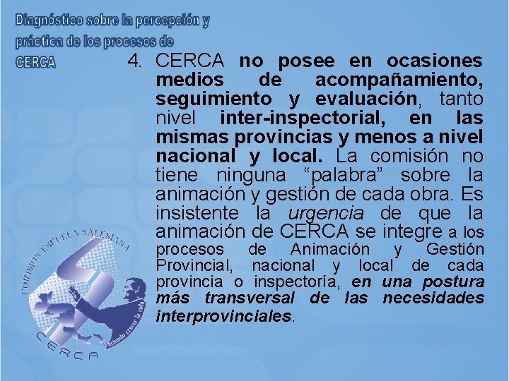 4. CERCA no posee en ocasiones medios de acompañamiento, seguimiento y evaluación, tanto nivel