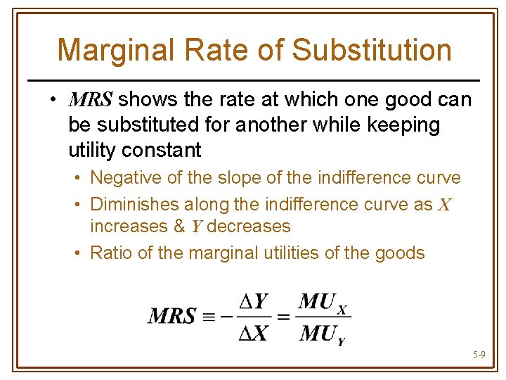 Marginal Rate of Substitution • MRS shows the rate at which one good can