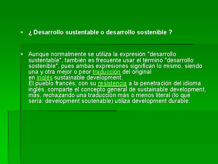§ ¿ Desarrollo sustentable o desarrollo sostenible ? § Aunque normalmente se utiliza la