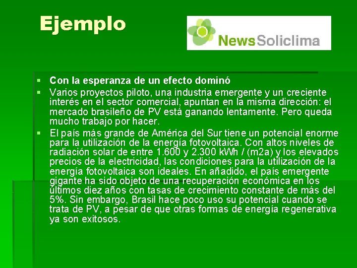 Ejemplo § Con la esperanza de un efecto dominó § Varios proyectos piloto, una