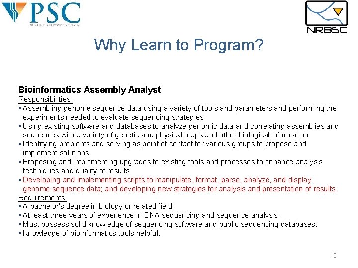 Why Learn to Program? Bioinformatics Assembly Analyst Responsibilities: § Assembling genome sequence data using Why Learn to Program? Bioinformatics Assembly Analyst Responsibilities: § Assembling genome sequence data using