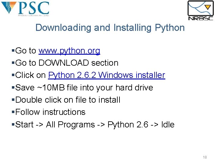 Downloading and Installing Python §Go to www. python. org §Go to DOWNLOAD section §Click Downloading and Installing Python §Go to www. python. org §Go to DOWNLOAD section §Click