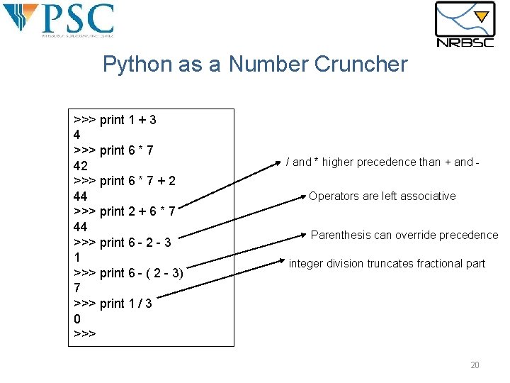 Python as a Number Cruncher >>> print 1 + 3 4 >>> print 6 Python as a Number Cruncher >>> print 1 + 3 4 >>> print 6