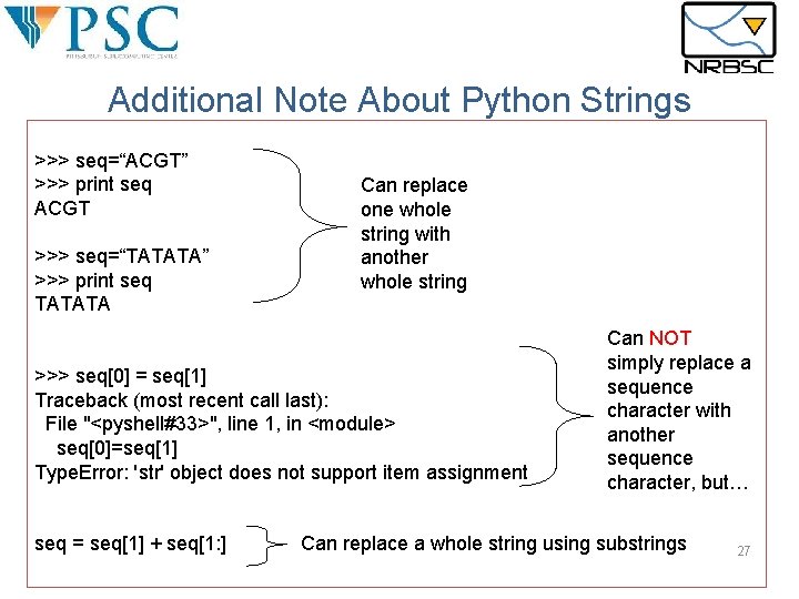Additional Note About Python Strings >>> seq=“ACGT” >>> print seq ACGT >>> seq=“TATATA” >>> Additional Note About Python Strings >>> seq=“ACGT” >>> print seq ACGT >>> seq=“TATATA” >>>
