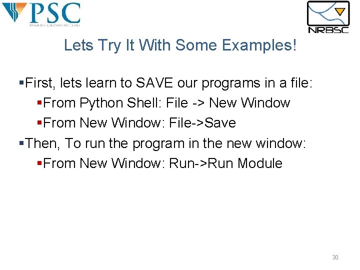 Lets Try It With Some Examples! §First, lets learn to SAVE our programs in Lets Try It With Some Examples! §First, lets learn to SAVE our programs in
