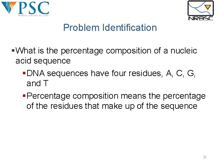 Problem Identification §What is the percentage composition of a nucleic acid sequence §DNA sequences Problem Identification §What is the percentage composition of a nucleic acid sequence §DNA sequences