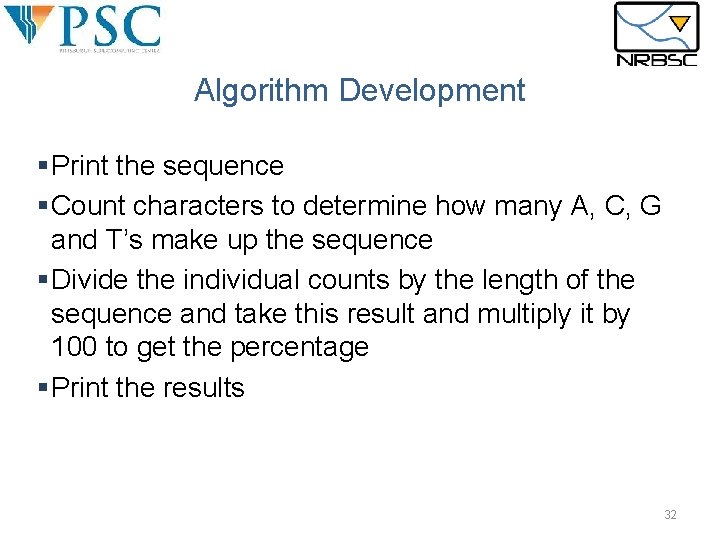 Algorithm Development §Print the sequence §Count characters to determine how many A, C, G Algorithm Development §Print the sequence §Count characters to determine how many A, C, G
