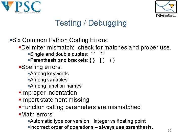Testing / Debugging §Six Common Python Coding Errors: §Delimiter mismatch: check for matches and Testing / Debugging §Six Common Python Coding Errors: §Delimiter mismatch: check for matches and