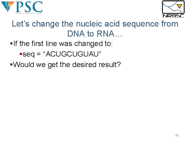 Let’s change the nucleic acid sequence from DNA to RNA… §If the first line Let’s change the nucleic acid sequence from DNA to RNA… §If the first line