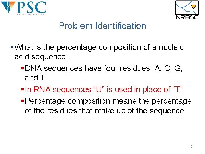 Problem Identification §What is the percentage composition of a nucleic acid sequence §DNA sequences Problem Identification §What is the percentage composition of a nucleic acid sequence §DNA sequences