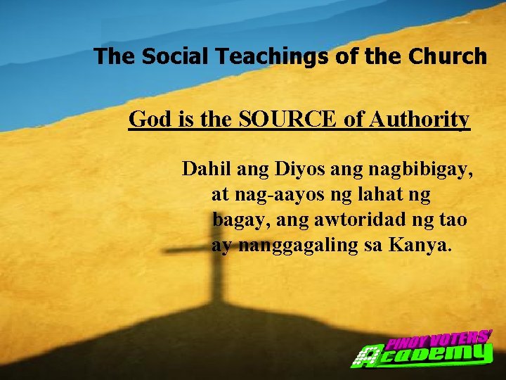 The Social Teachings of the Church God is the SOURCE of Authority Dahil ang