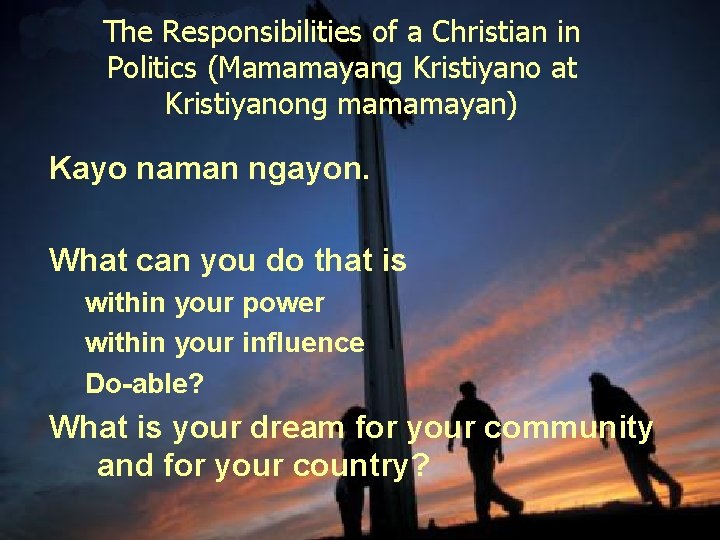 The Responsibilities of a Christian in Politics (Mamamayang Kristiyano at Kristiyanong mamamayan) Kayo naman