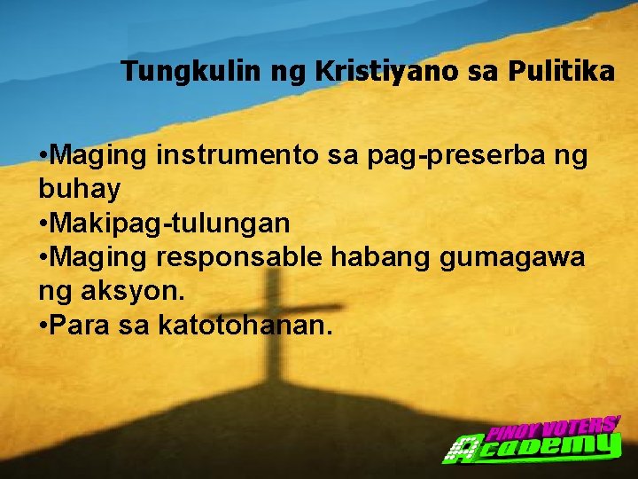 Tungkulin ng Kristiyano sa Pulitika • Maging instrumento sa pag-preserba ng buhay • Makipag-tulungan