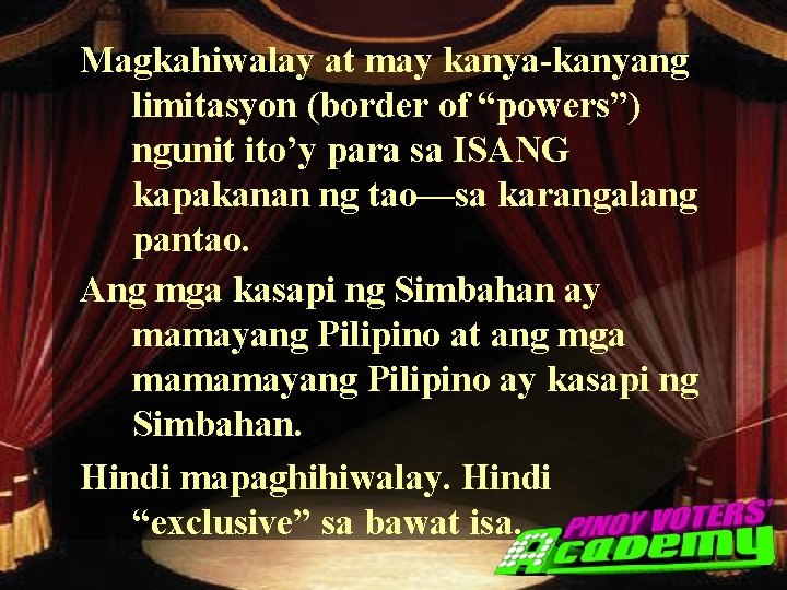 Magkahiwalay at may kanya-kanyang limitasyon (border of “powers”) ngunit ito’y para sa ISANG kapakanan