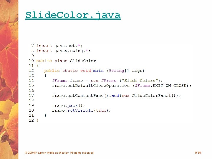 Slide. Color. java © 2004 Pearson Addison-Wesley. All rights reserved 9 -54 