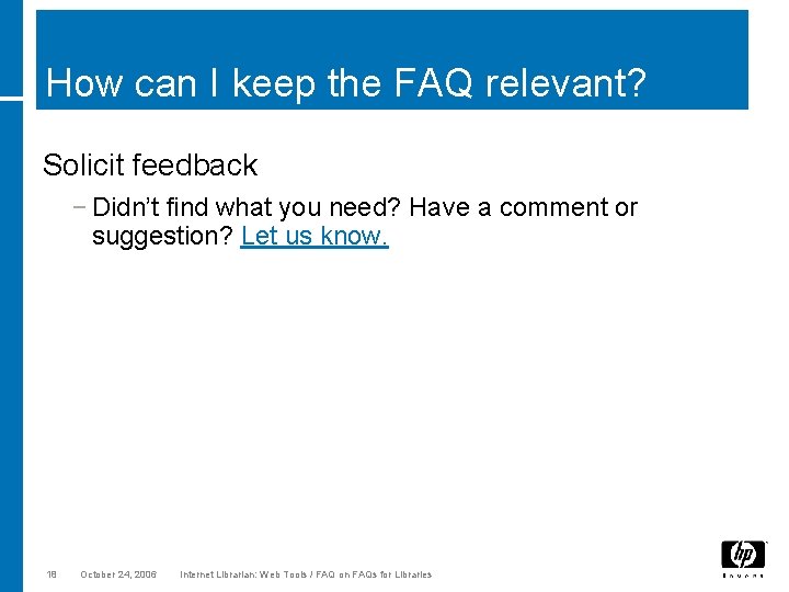 How can I keep the FAQ relevant? Solicit feedback − Didn’t find what you