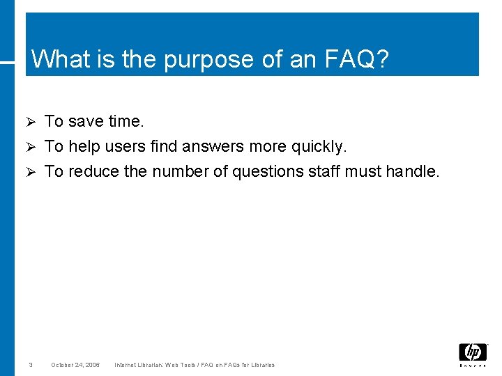 What is the purpose of an FAQ? Ø To save time. To help users
