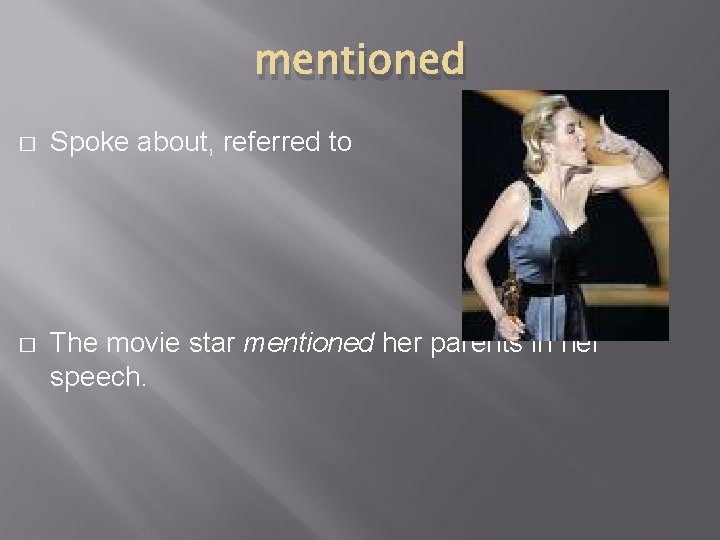 mentioned � Spoke about, referred to � The movie star mentioned her parents in