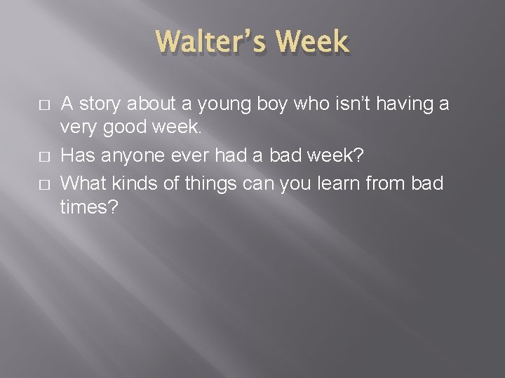 Walter’s Week � � � A story about a young boy who isn’t having