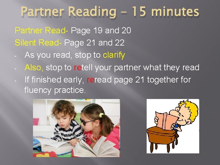 Partner Reading – 15 minutes Partner Read- Page 19 and 20 Silent Read- Page