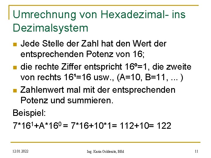 Umrechnung von Hexadezimal- ins Dezimalsystem Jede Stelle der Zahl hat den Wert der entsprechenden