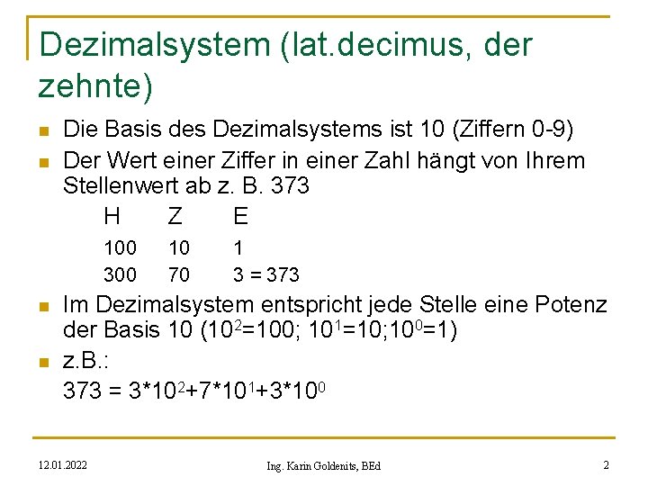 Dezimalsystem (lat. decimus, der zehnte) n n Die Basis des Dezimalsystems ist 10 (Ziffern