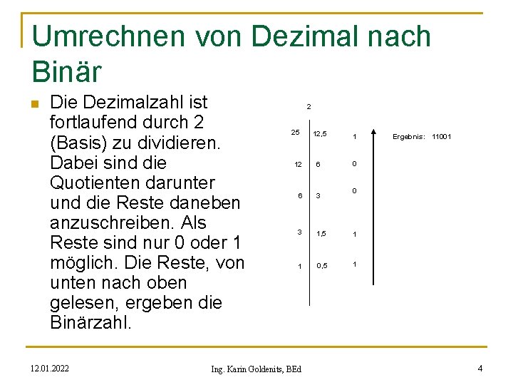 Umrechnen von Dezimal nach Binär n Die Dezimalzahl ist fortlaufend durch 2 (Basis) zu