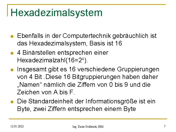 Hexadezimalsystem n n Ebenfalls in der Computertechnik gebräuchlich ist das Hexadezimalsystem, Basis ist 16