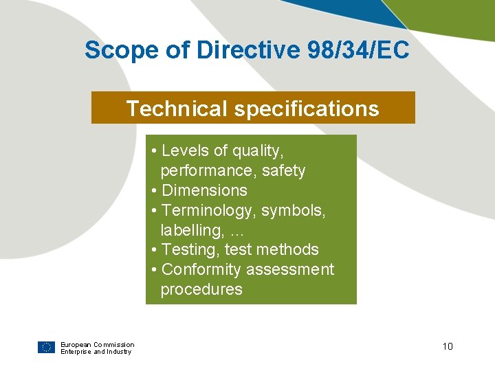 Scope of Directive 98/34/EC Technical specifications • Levels of quality, performance, safety • Dimensions