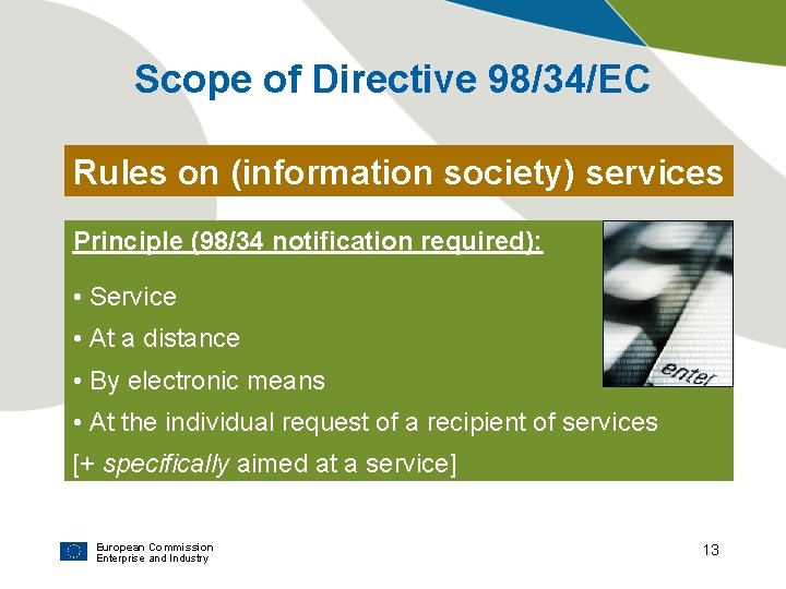 Scope of Directive 98/34/EC Rules on (information society) services Principle (98/34 notification required): •