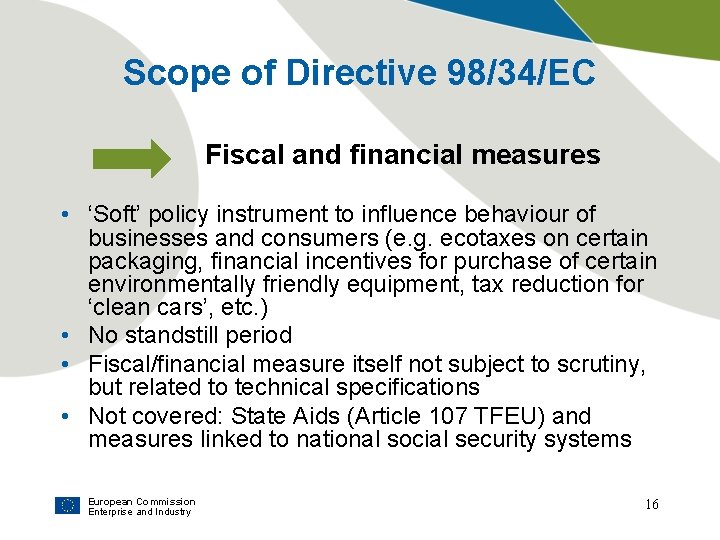 Scope of Directive 98/34/EC Fiscal and financial measures • ‘Soft’ policy instrument to influence