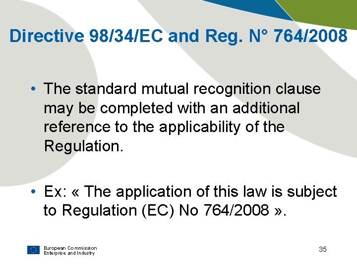 Directive 98/34/EC and Reg. N° 764/2008 • The standard mutual recognition clause may be