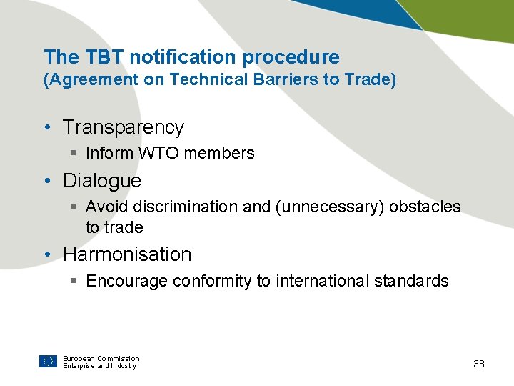 The TBT notification procedure (Agreement on Technical Barriers to Trade) • Transparency § Inform