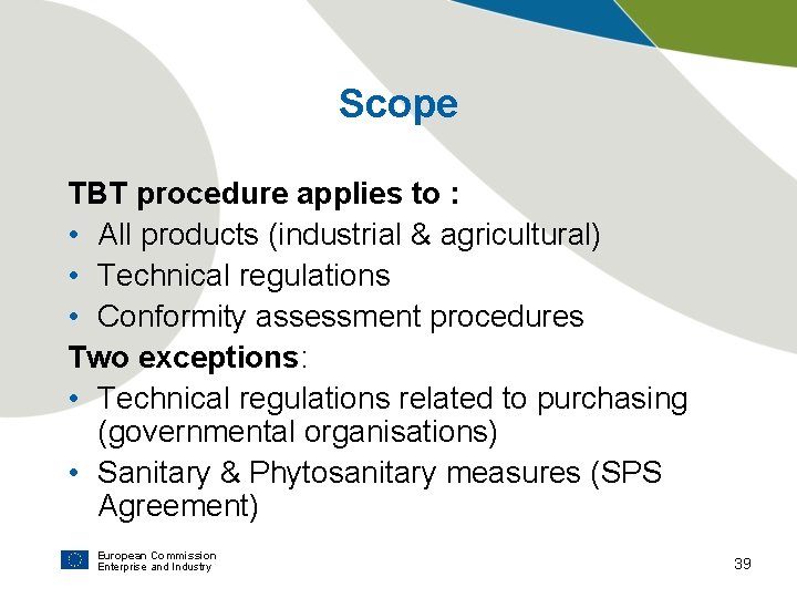 Scope TBT procedure applies to : • All products (industrial & agricultural) • Technical