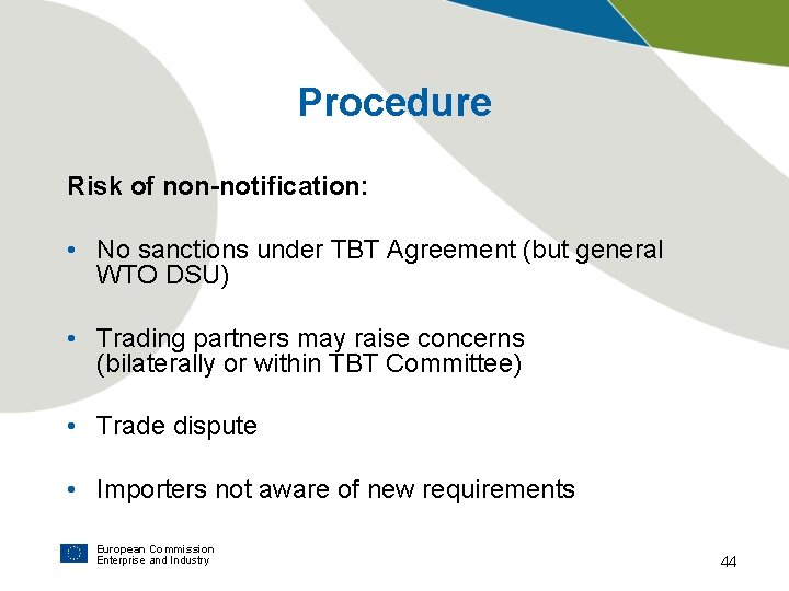 Procedure Risk of non-notification: • No sanctions under TBT Agreement (but general WTO DSU)