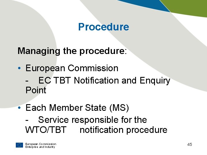 Procedure Managing the procedure: • European Commission - EC TBT Notification and Enquiry Point