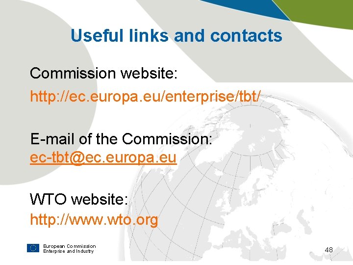 Useful links and contacts Commission website: http: //ec. europa. eu/enterprise/tbt/ E-mail of the Commission: